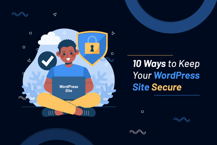 10 Ways to Keep Your WordPress Site Secure
