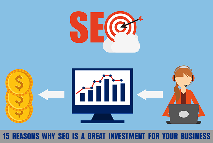15 REASONS WHY SEO IS A GREAT INVESTMENT FOR YOUR BUSINESS