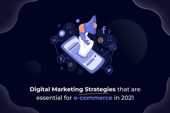 Digital Marketing Strategies that are essential for e-commerce in 2021