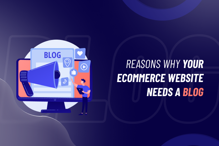 Reasons Why your eCommerce Website Needs a Blog