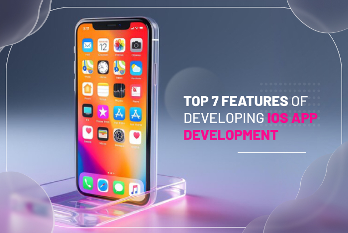 Top 7 Features of Developing iOS app development