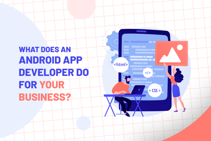 What Does an Android App Developer do for your Business?