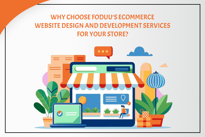Why Choose FODUU's Ecommerce Website Design and Development Services for Your Store?